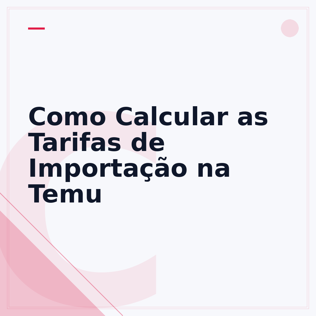 Como Calcular as Tarifas de Importação na Temu