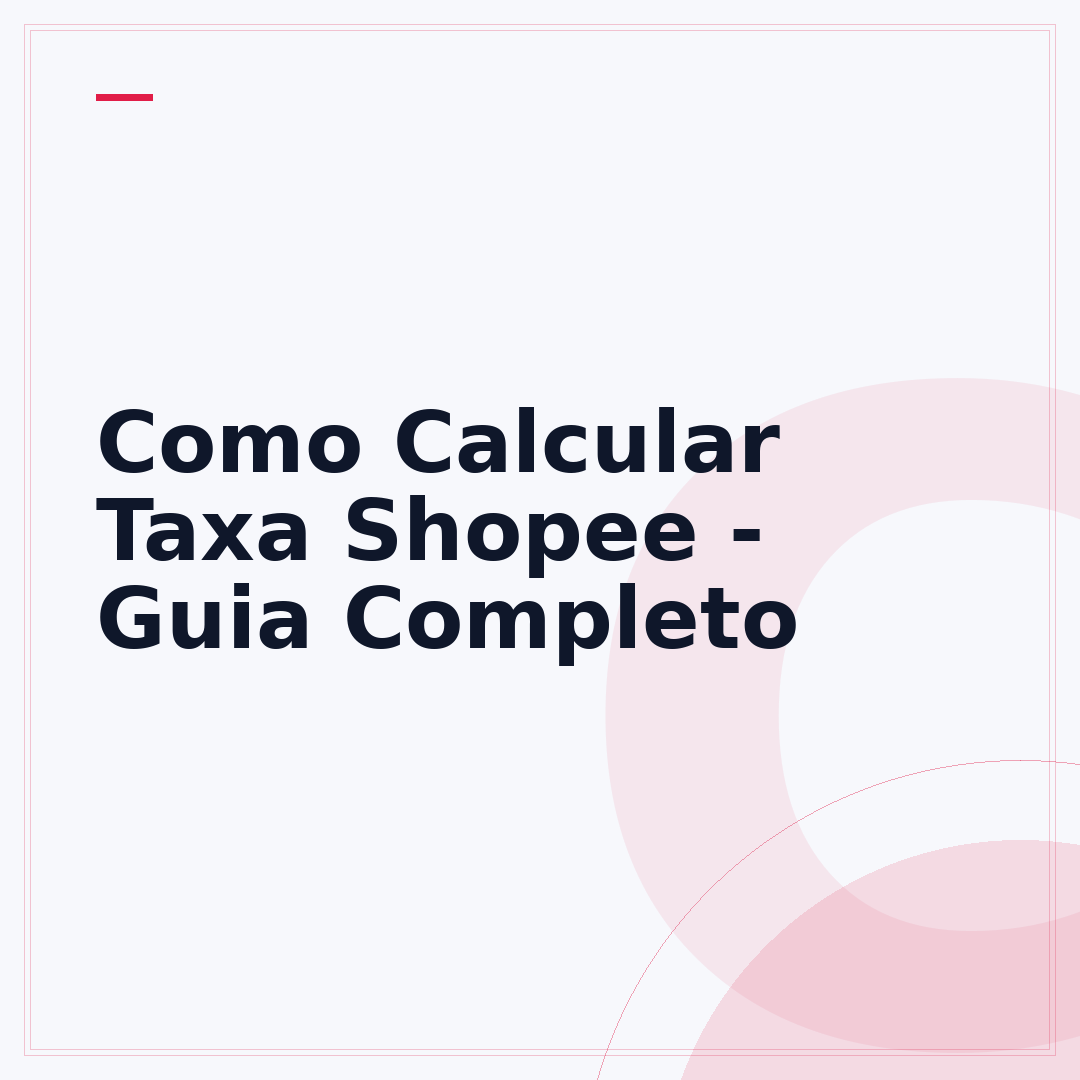 Como Calcular Taxa Shopee - Guia Completo