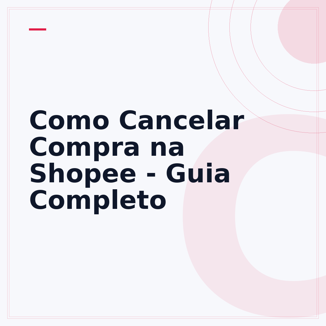 Como Cancelar Compra na Shopee - Guia Completo