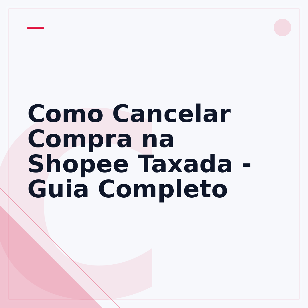 Como Cancelar Compra na Shopee Taxada - Guia Completo