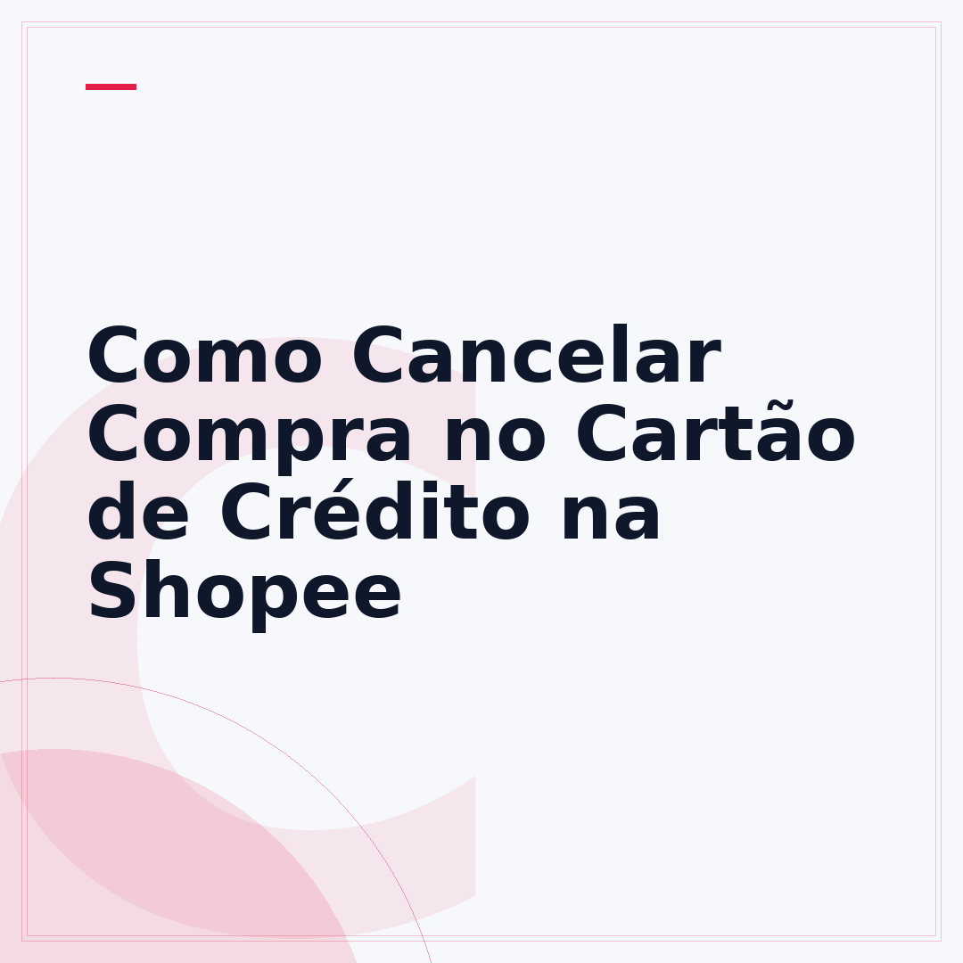 Como Cancelar Compra no Cartão de Crédito na Shopee