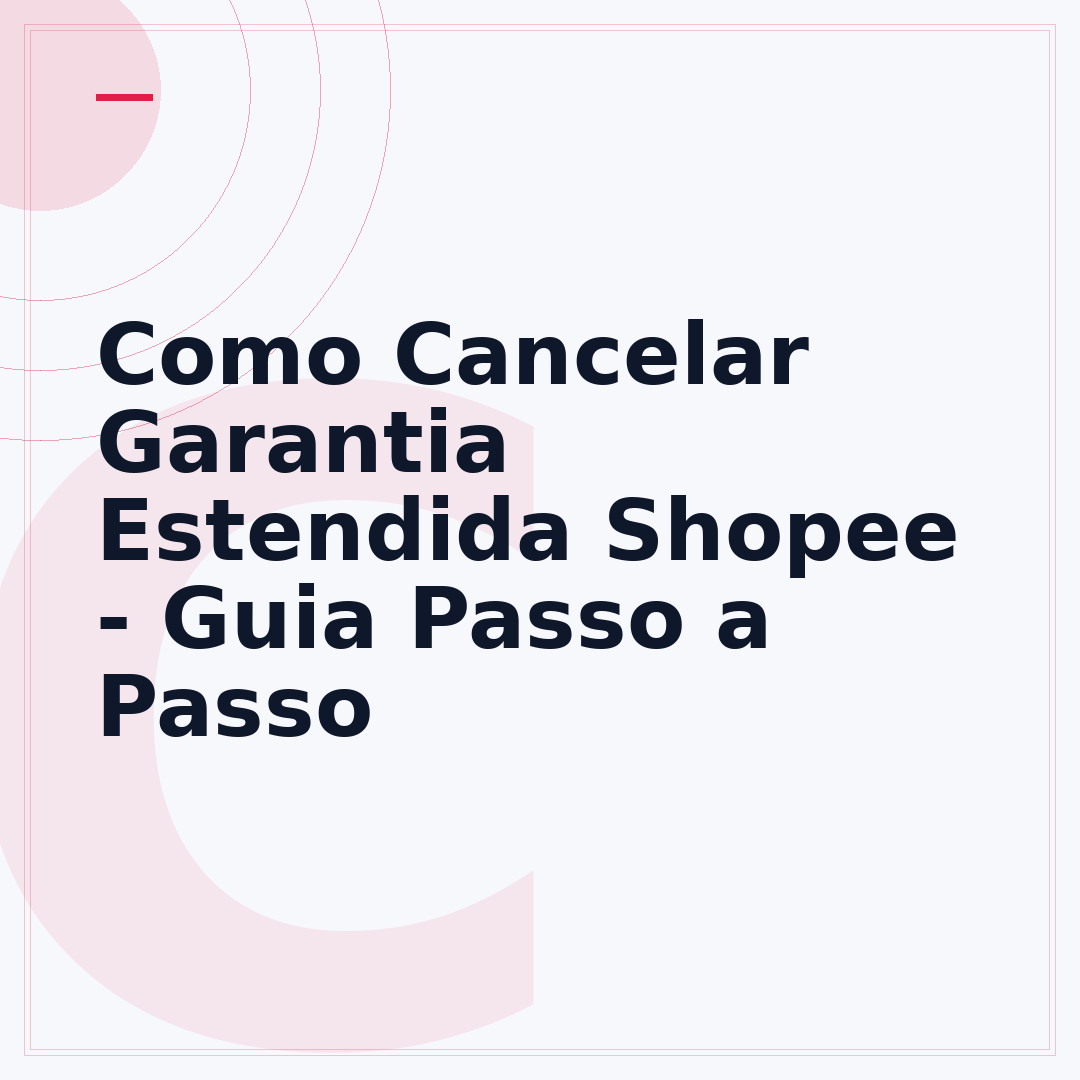 Como Cancelar Garantia Estendida Shopee - Guia Passo a Passo