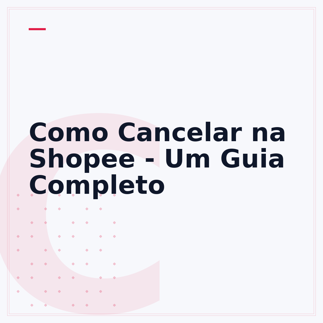 Como Cancelar na Shopee - Um Guia Completo