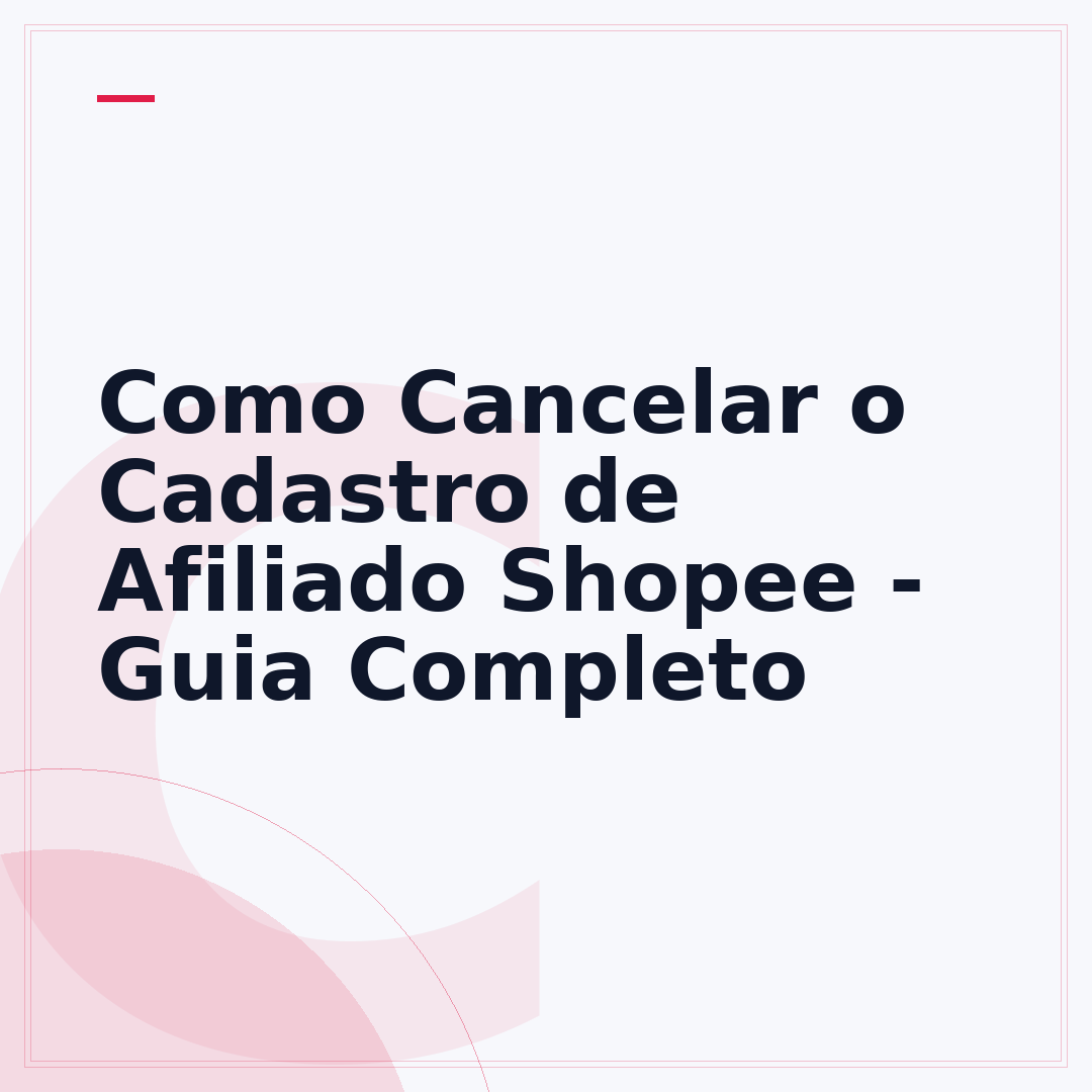 Como Cancelar o Cadastro de Afiliado Shopee - Guia Completo