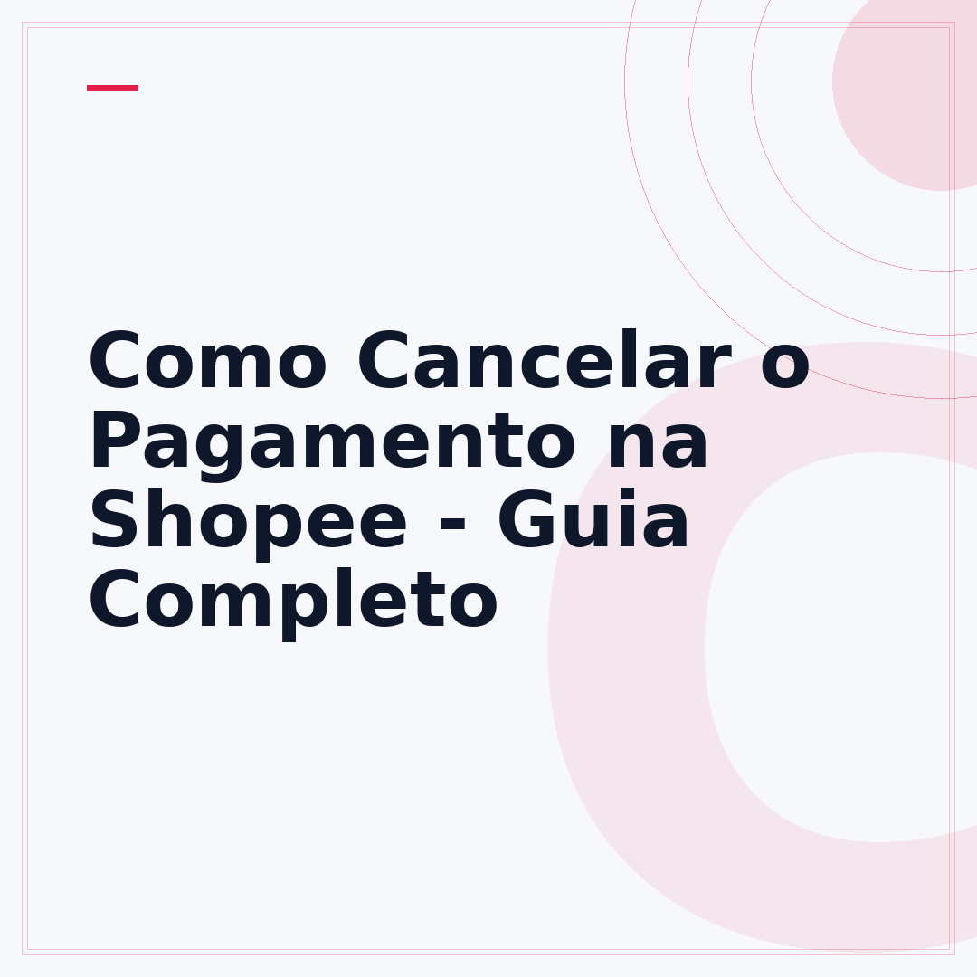 Como Cancelar o Pagamento na Shopee - Guia Completo
