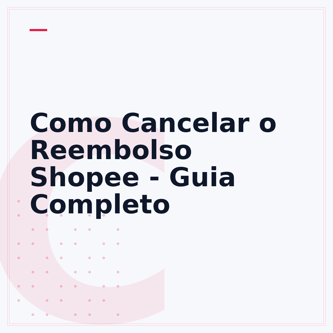 Como Cancelar o Reembolso Shopee - Guia Completo