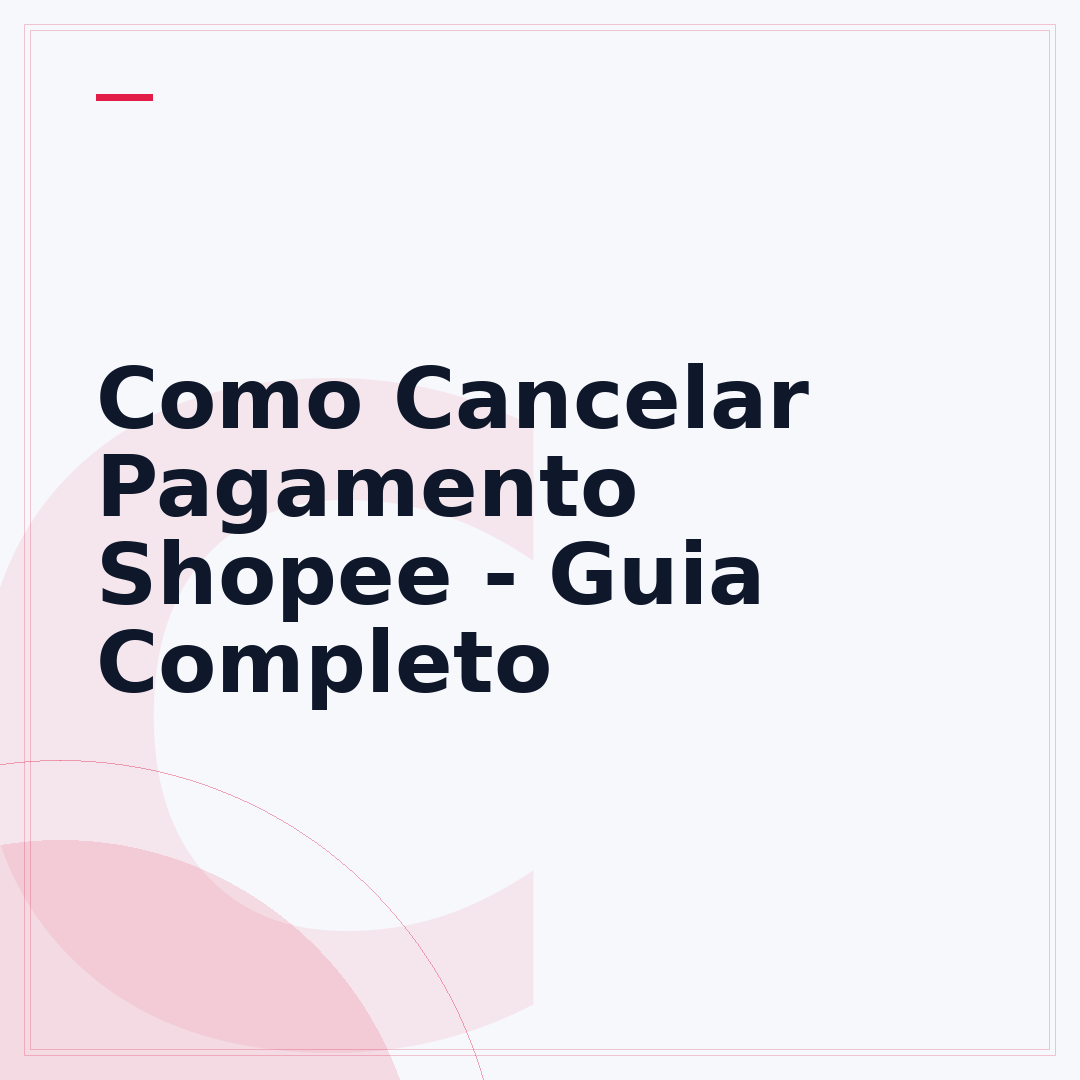 Como Cancelar Pagamento Shopee - Guia Completo