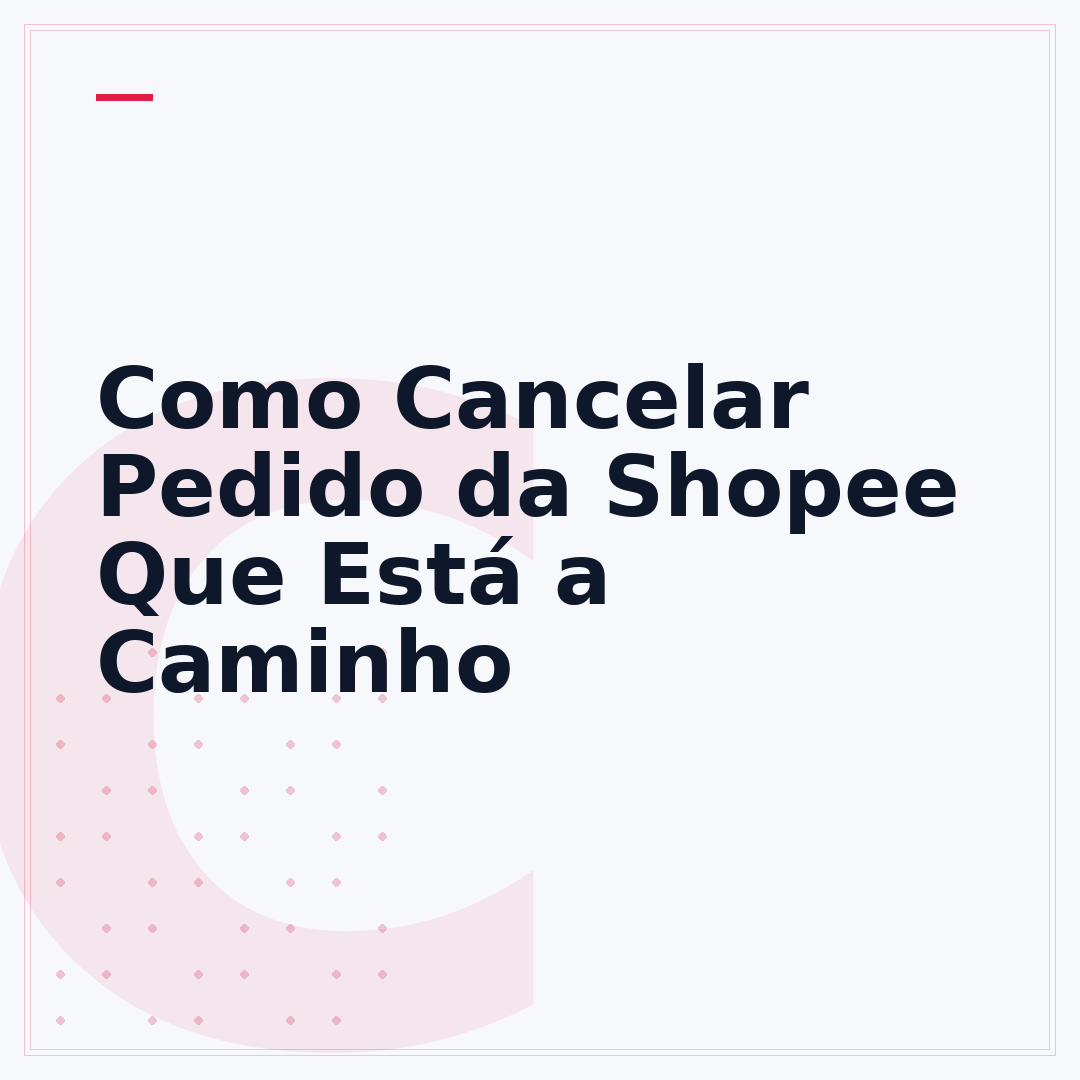 Como Cancelar Pedido da Shopee Que Está a Caminho
