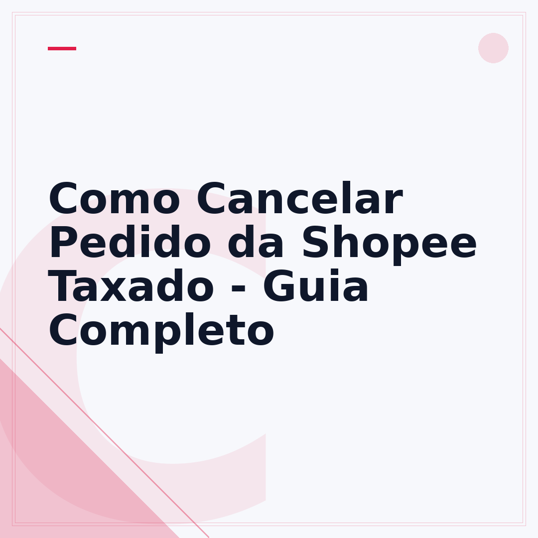 Como Cancelar Pedido da Shopee Taxado - Guia Completo