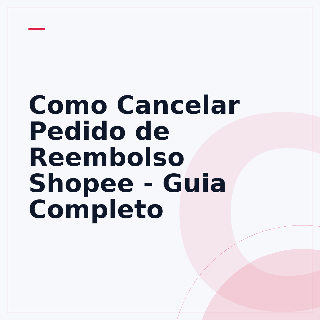 Como Cancelar Pedido de Reembolso Shopee - Guia Completo