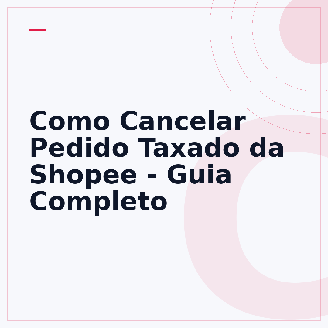 Como Cancelar Pedido Taxado da Shopee - Guia Completo