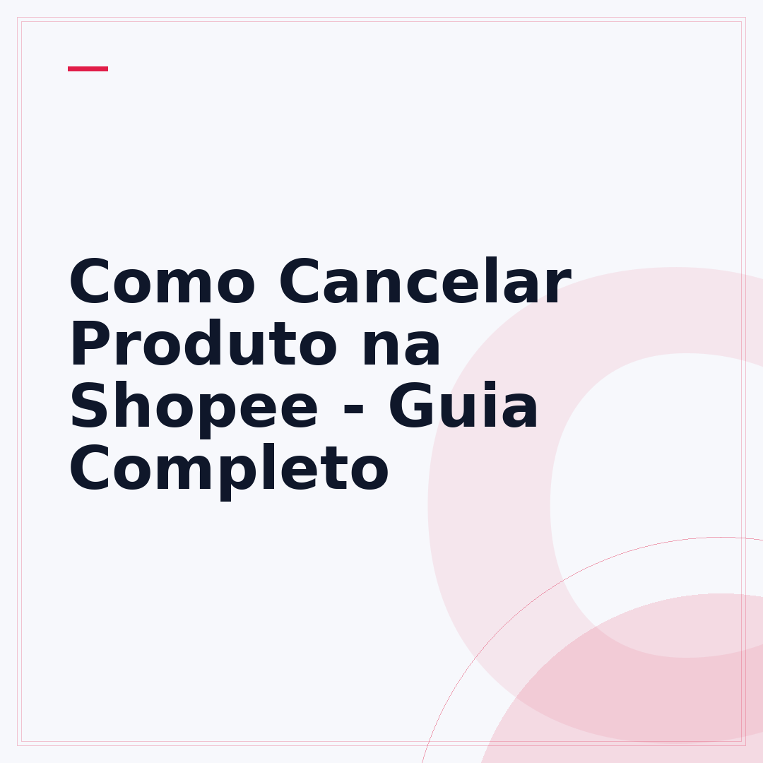 Como Cancelar Produto na Shopee - Guia Completo