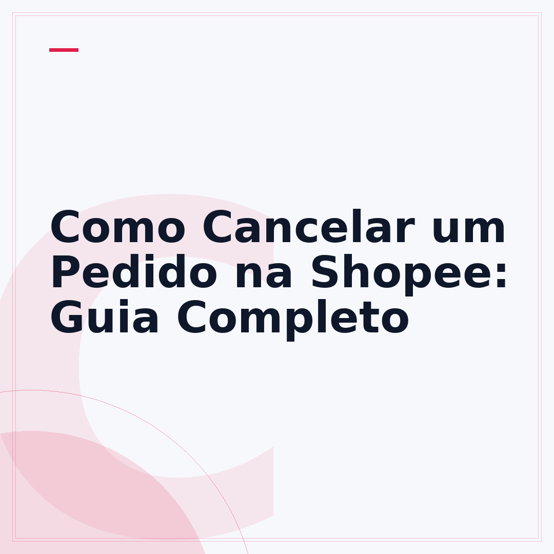 Como Cancelar um Pedido na Shopee: Guia Completo
