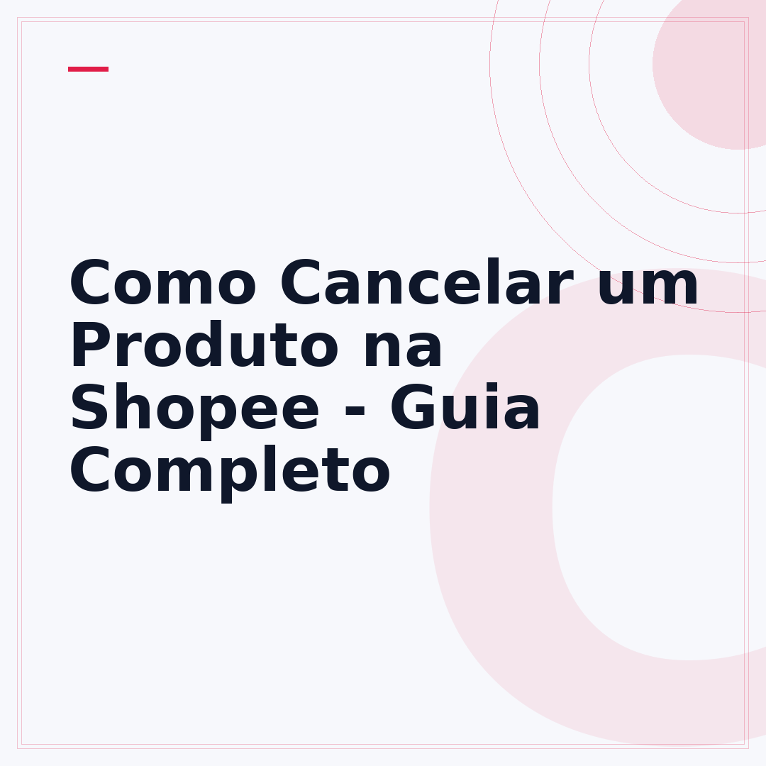 Como Cancelar um Produto na Shopee - Guia Completo