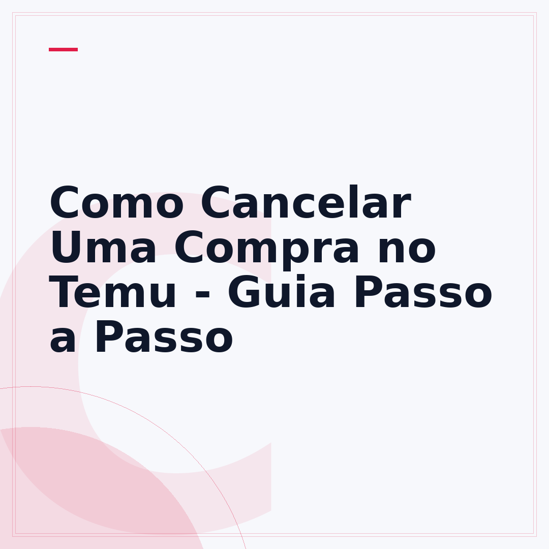 Como Cancelar Uma Compra no Temu - Guia Passo a Passo