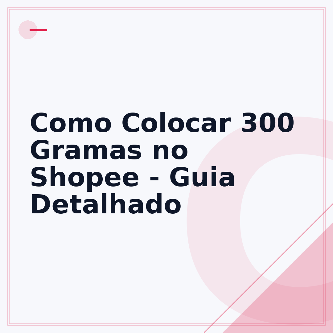 Como Colocar 300 Gramas no Shopee - Guia Detalhado