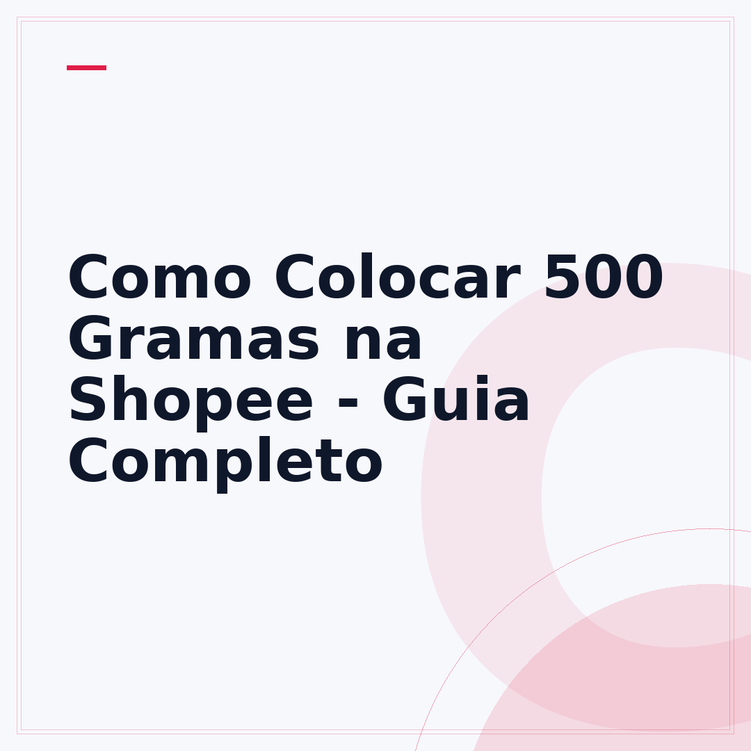 Como Colocar 500 Gramas na Shopee - Guia Completo