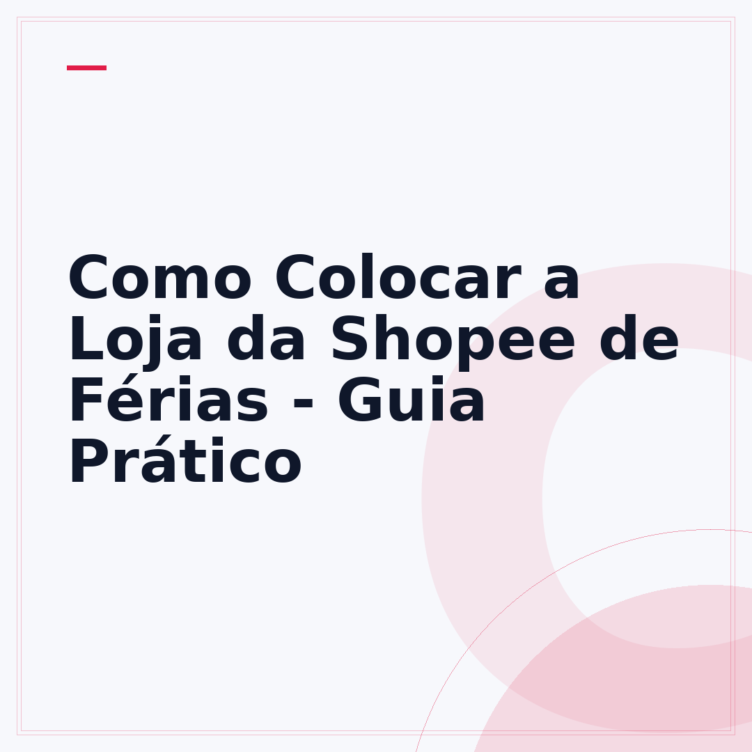 Como Colocar a Loja da Shopee de Férias - Guia Prático