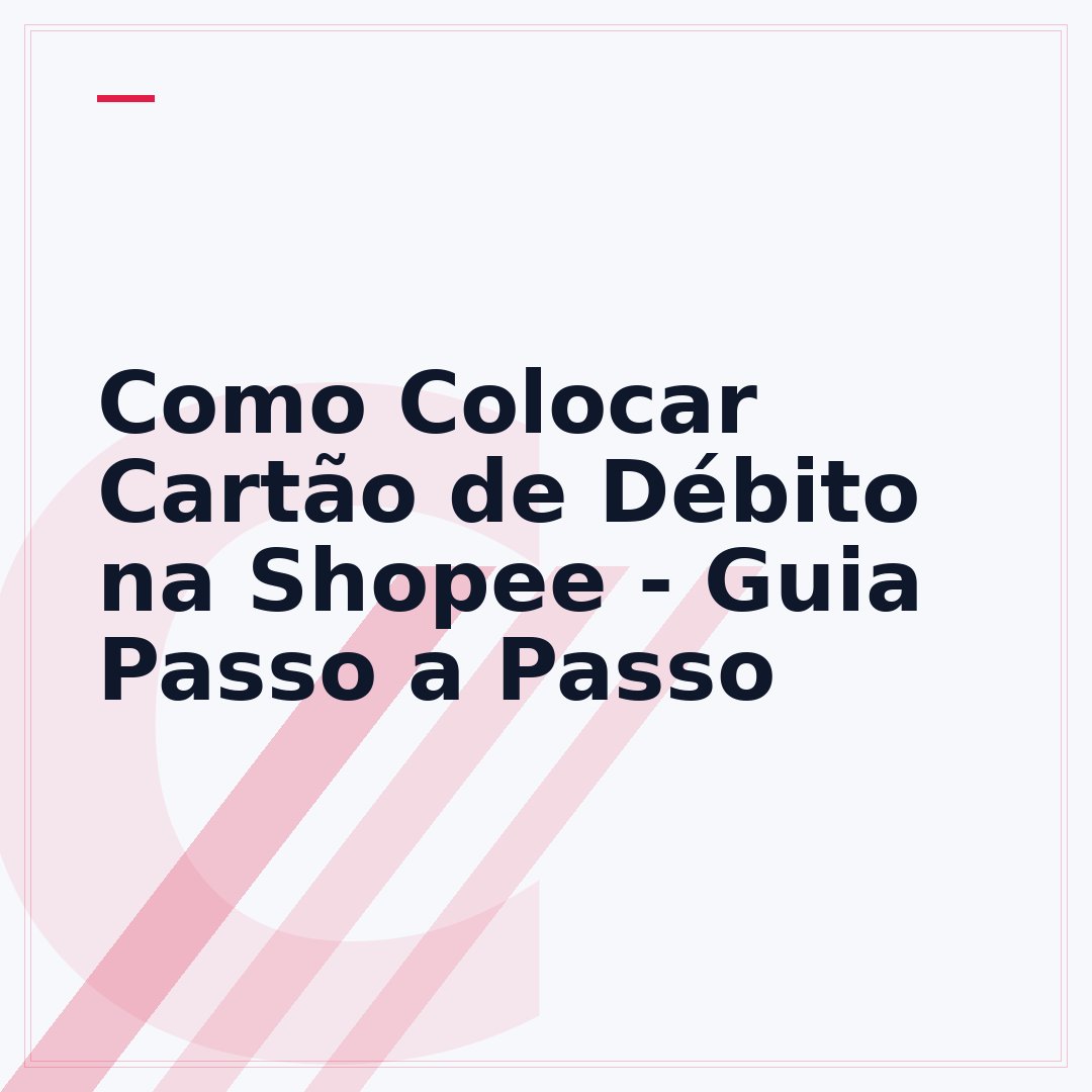 Como Colocar Cartão de Débito na Shopee - Guia Passo a Passo