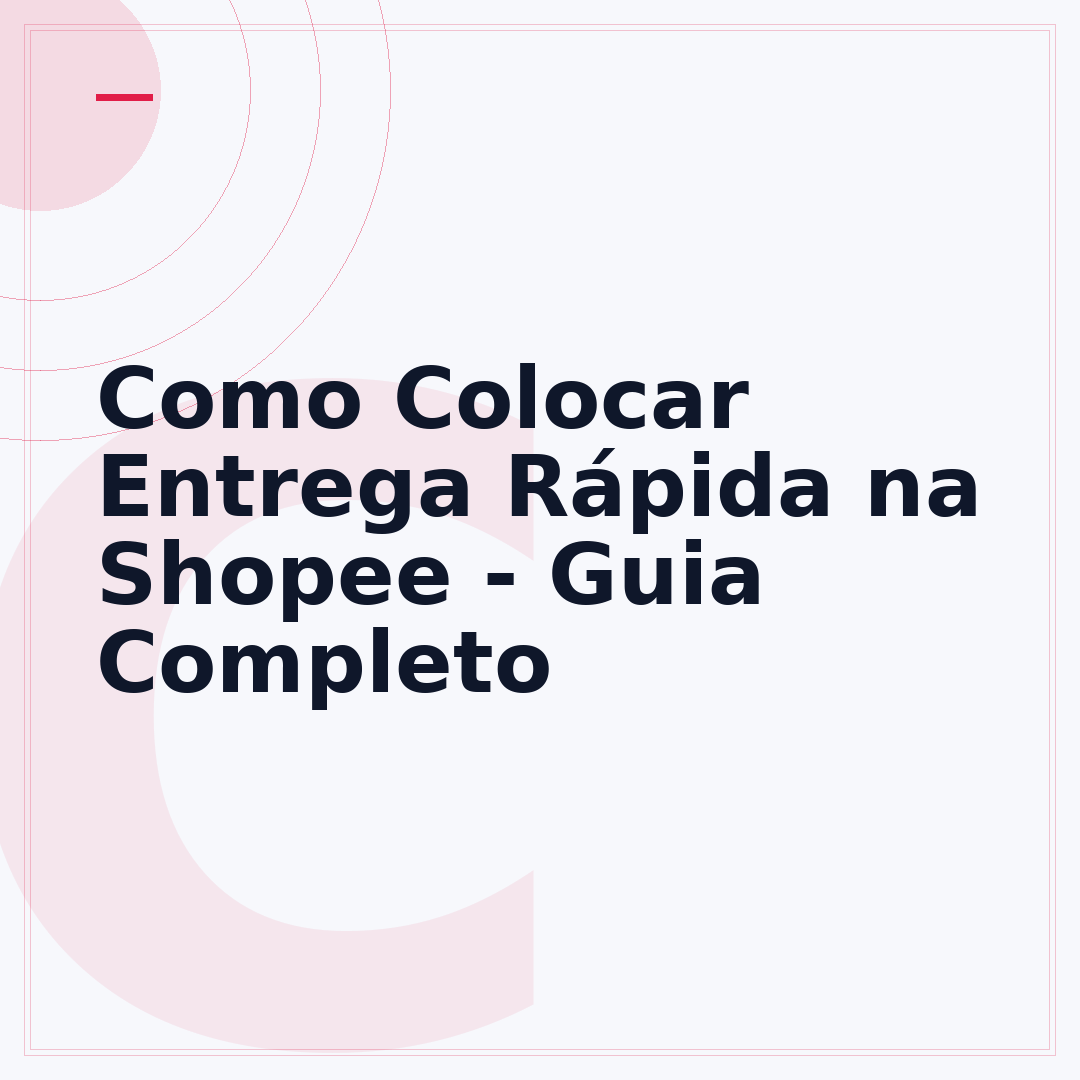 Como Colocar Entrega Rápida na Shopee - Guia Completo