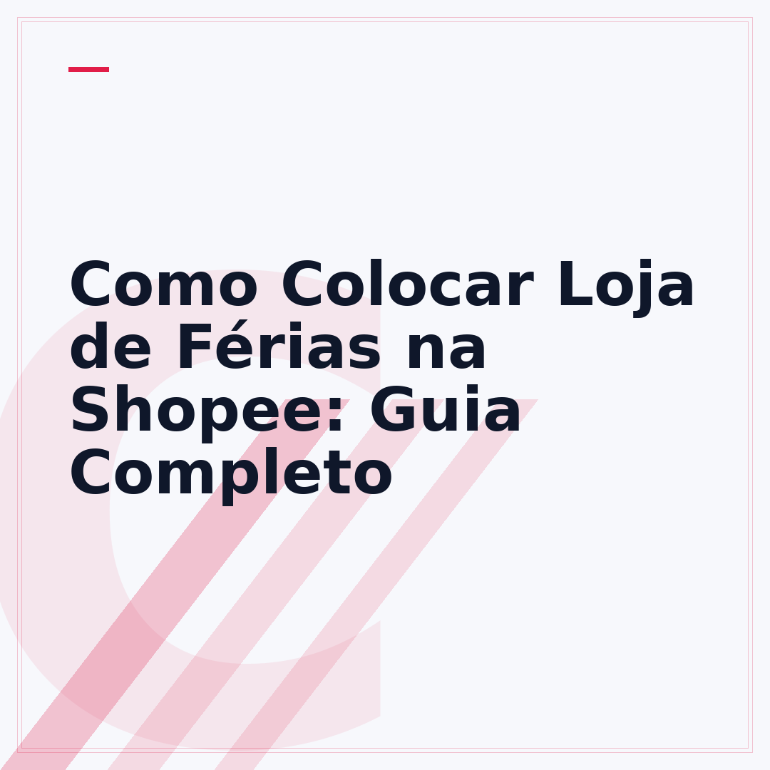 Como Colocar Loja de Férias na Shopee: Guia Completo