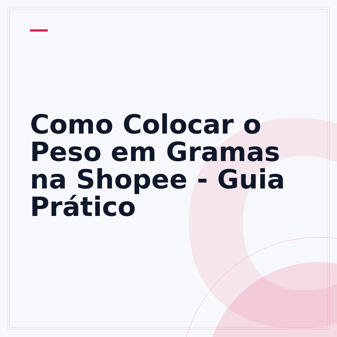 Como Colocar o Peso em Gramas na Shopee - Guia Prático