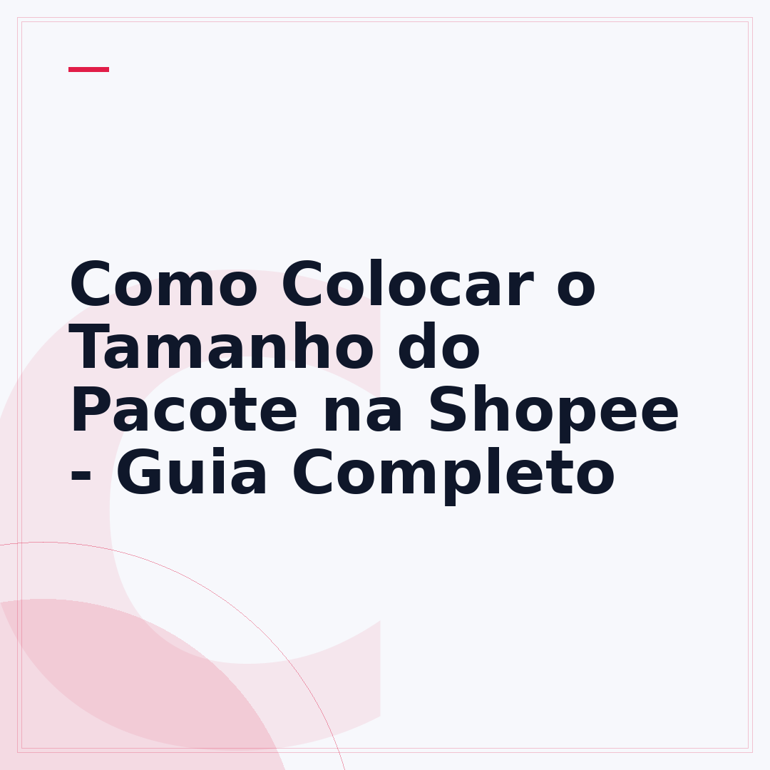 Como Colocar o Tamanho do Pacote na Shopee - Guia Completo