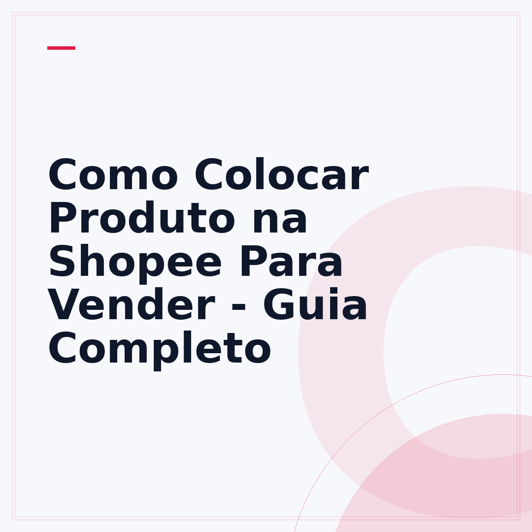 Como Colocar Produto na Shopee Para Vender - Guia Completo