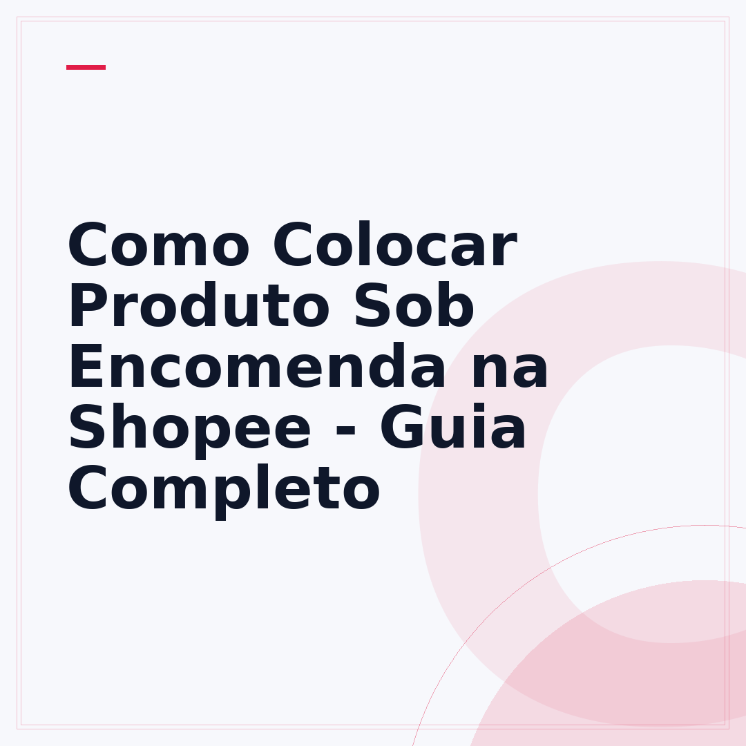 Como Colocar Produto Sob Encomenda na Shopee - Guia Completo