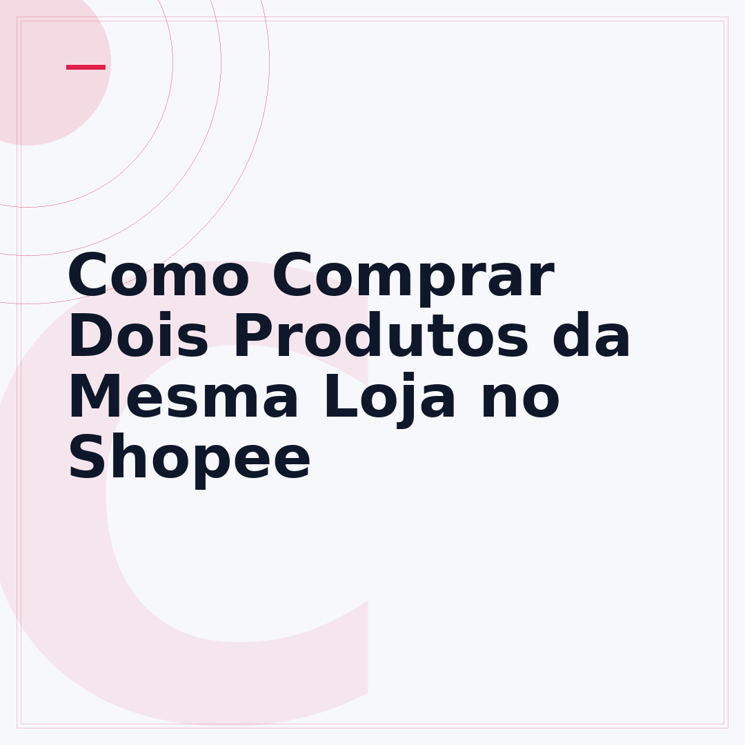 Como Comprar Dois Produtos da Mesma Loja no Shopee
