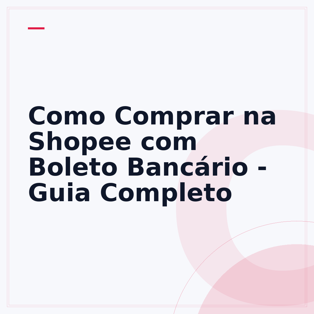Como Comprar na Shopee com Boleto Bancário - Guia Completo