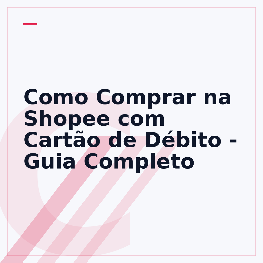 Como Comprar na Shopee com Cartão de Débito - Guia Completo