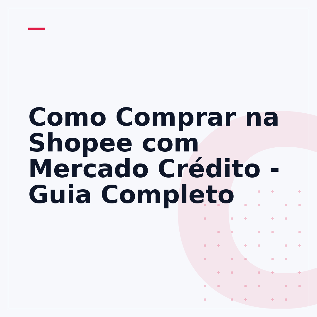 Como Comprar na Shopee com Mercado Crédito - Guia Completo