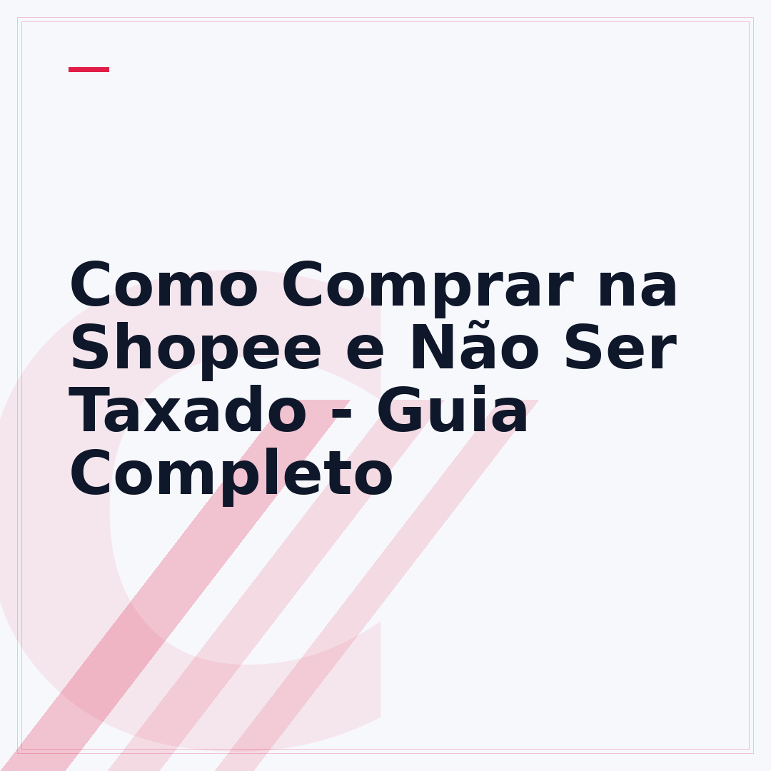 Como Comprar na Shopee e Não Ser Taxado - Guia Completo