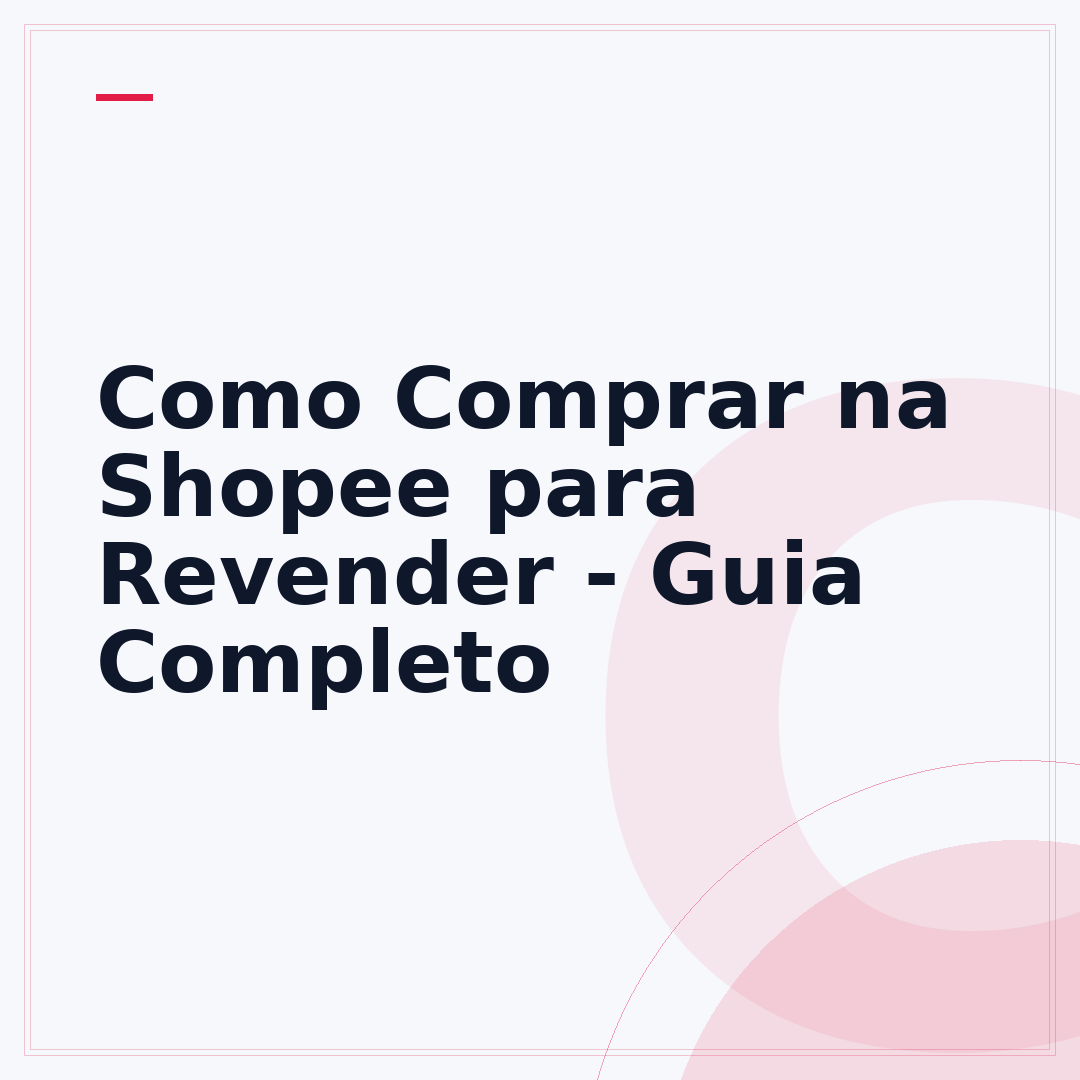 Como Comprar na Shopee para Revender - Guia Completo