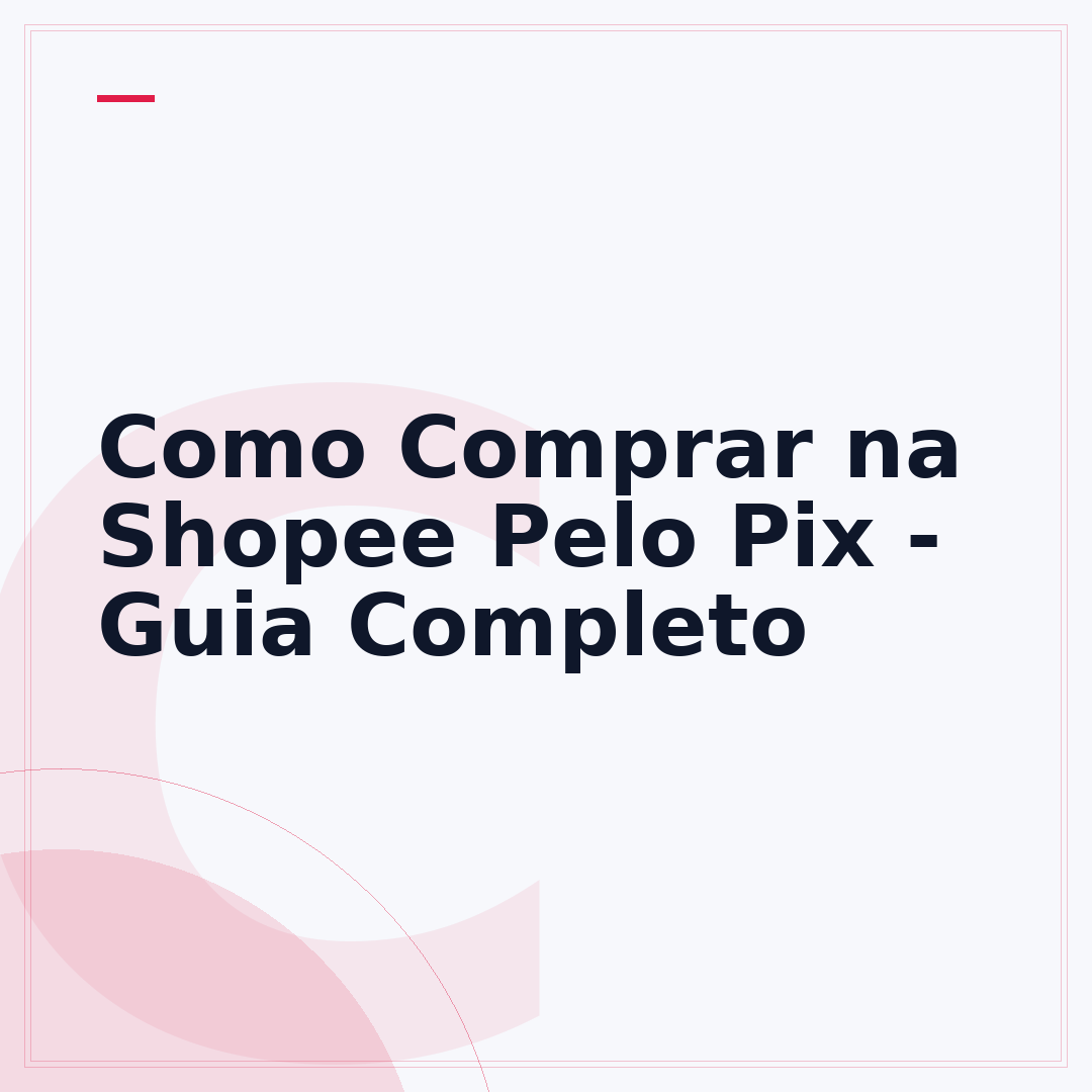 Como Comprar na Shopee Pelo Pix - Guia Completo