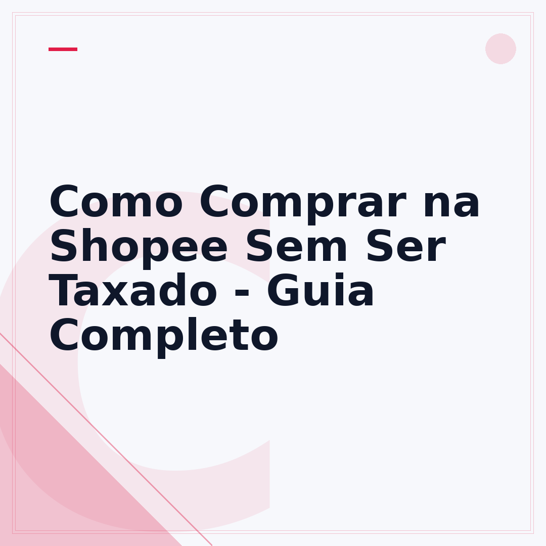 Como Comprar na Shopee Sem Ser Taxado - Guia Completo