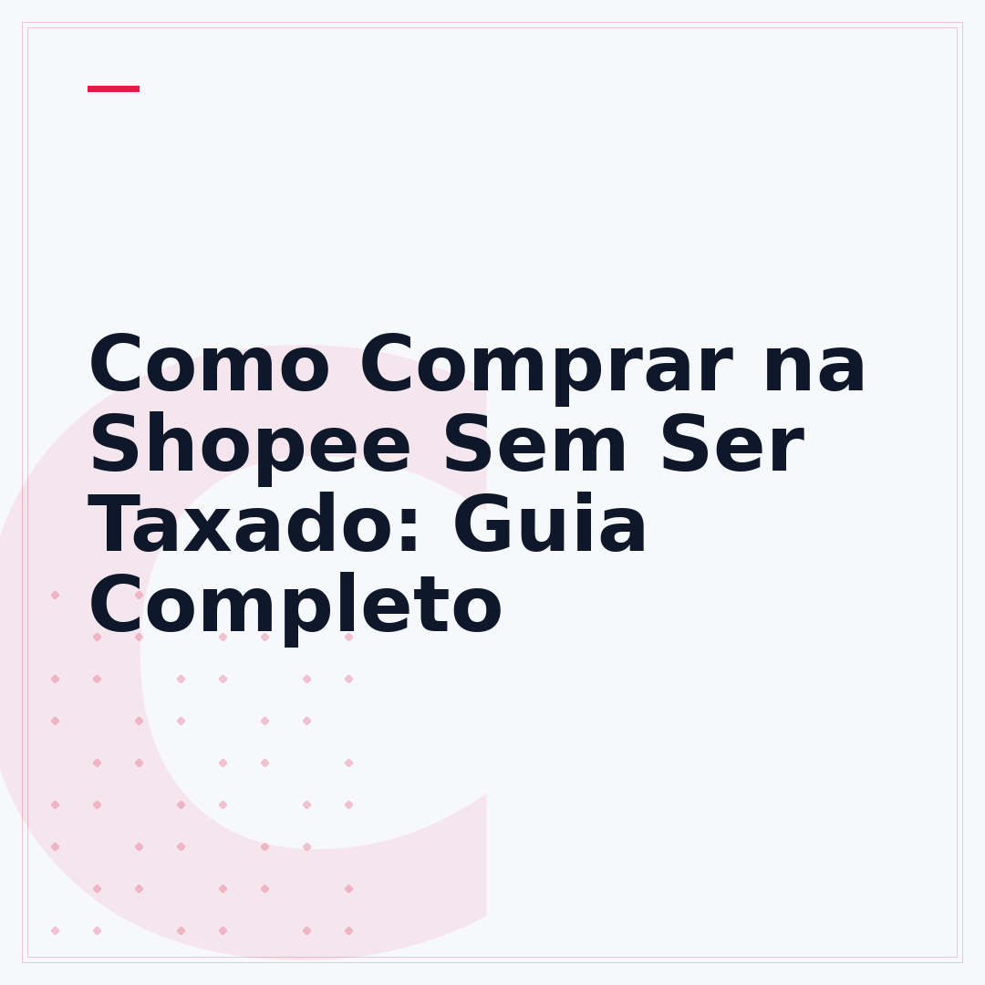 Como Comprar na Shopee Sem Ser Taxado: Guia Completo