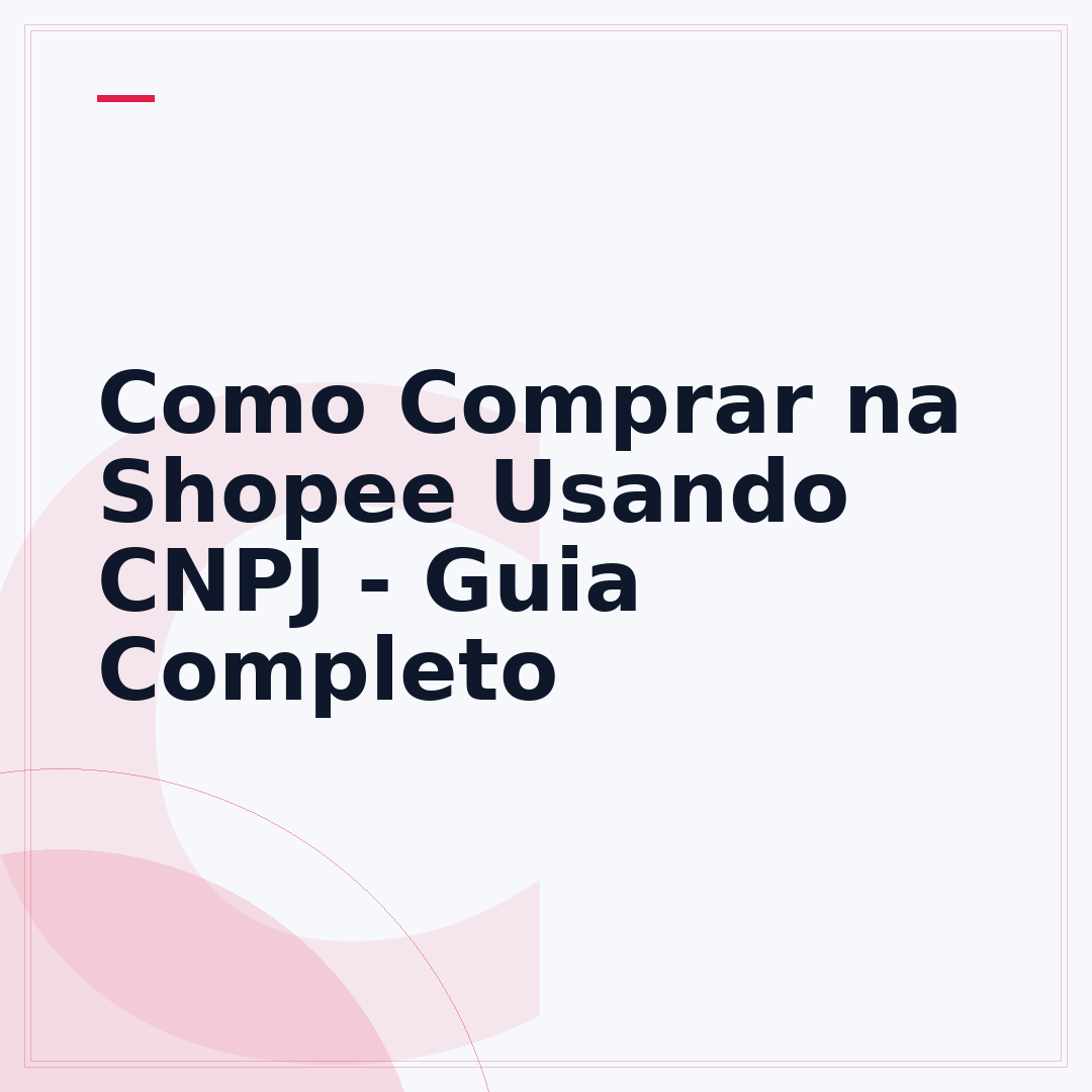 Como Comprar na Shopee Usando CNPJ - Guia Completo