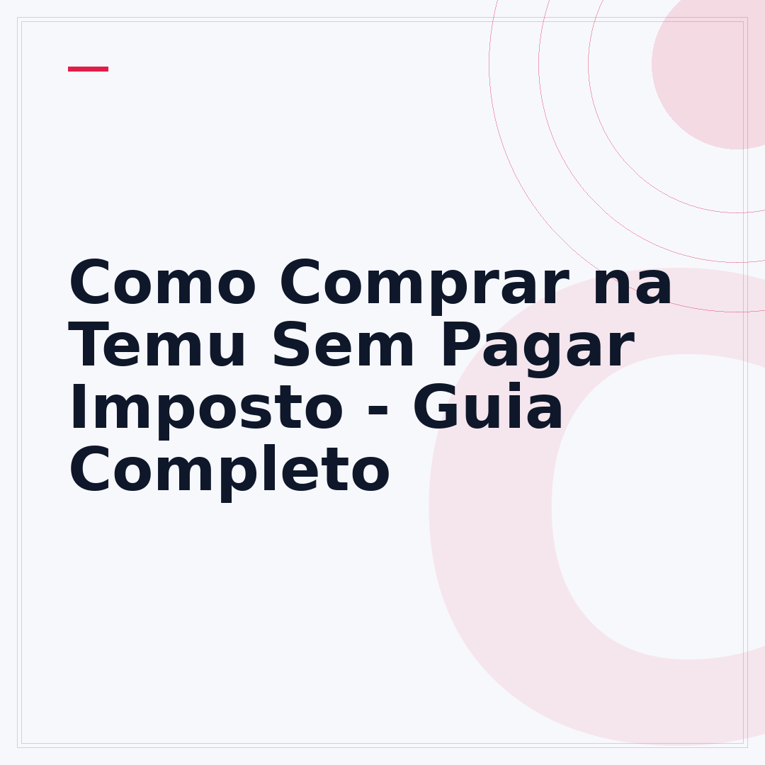 Como Comprar na Temu Sem Pagar Imposto - Guia Completo