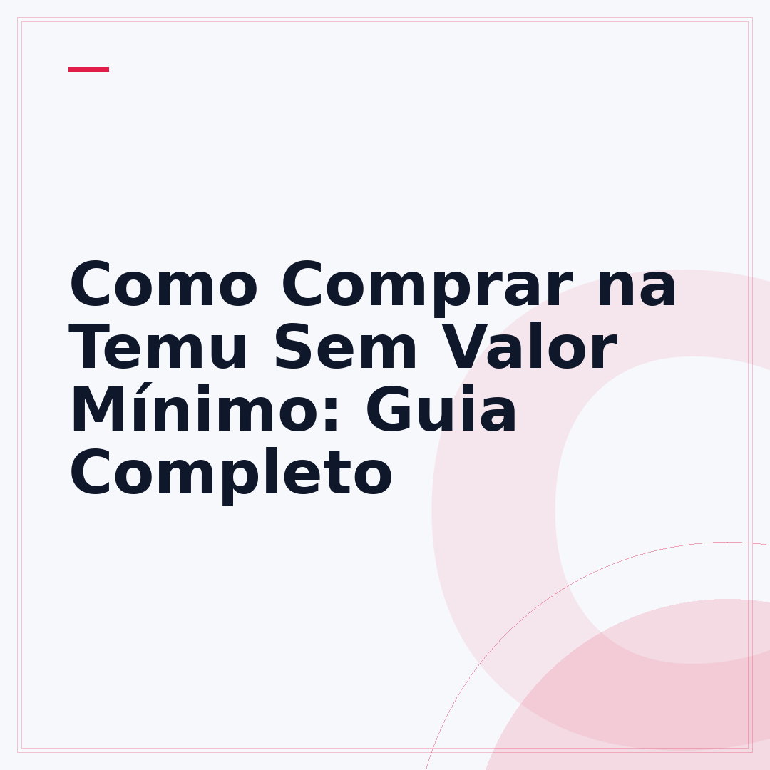 Como Comprar na Temu Sem Valor Mínimo: Guia Completo