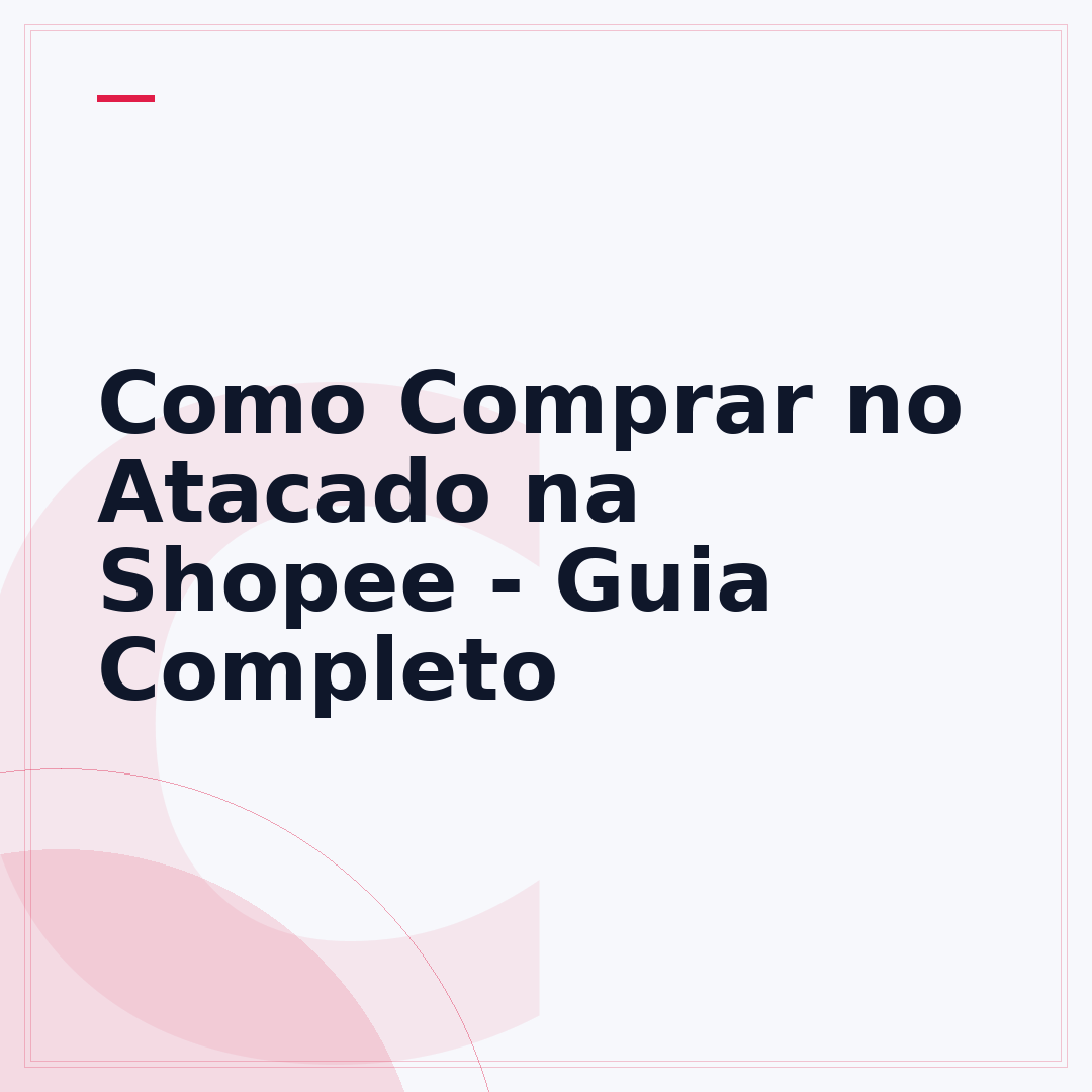 Como Comprar no Atacado na Shopee - Guia Completo