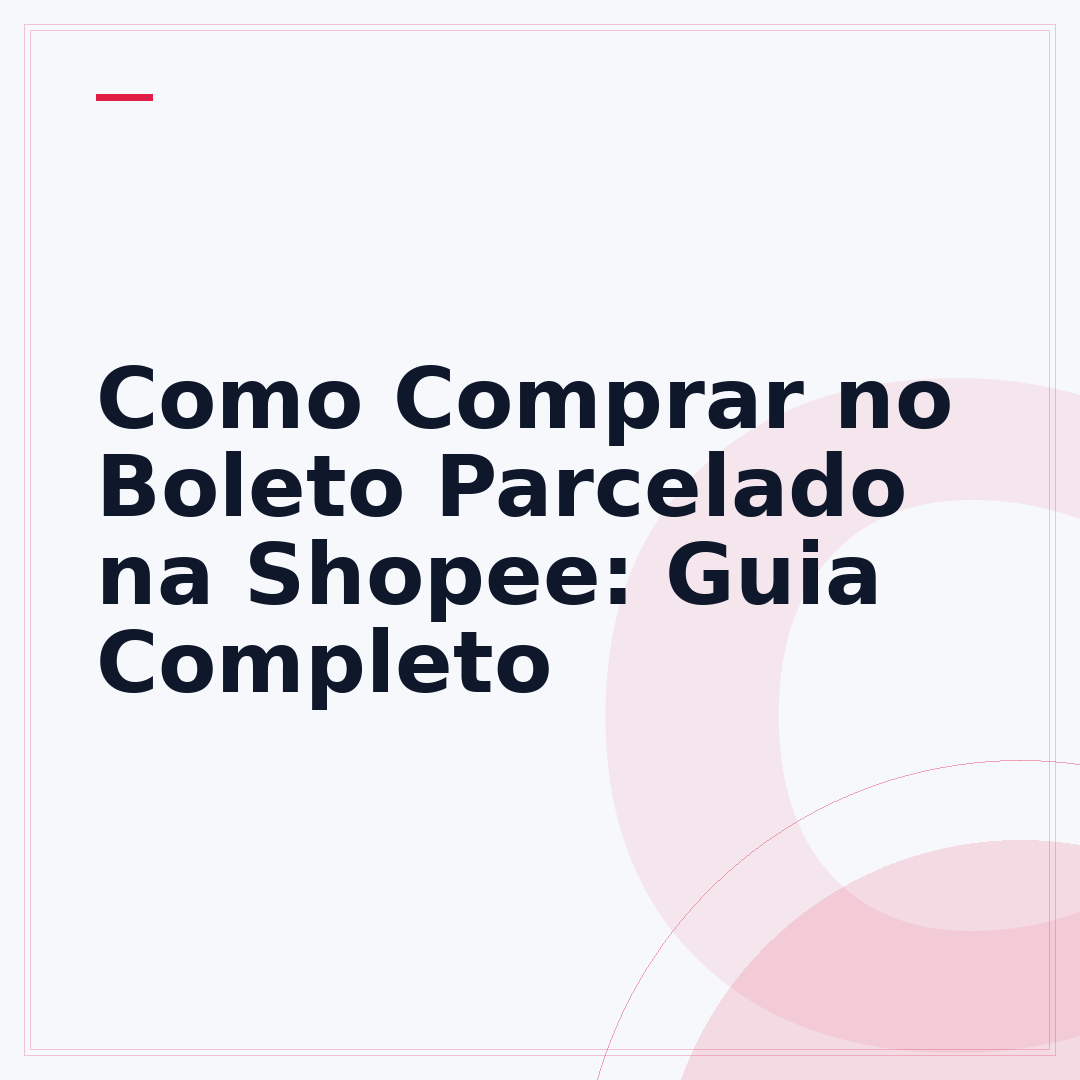 Como Comprar no Boleto Parcelado na Shopee: Guia Completo