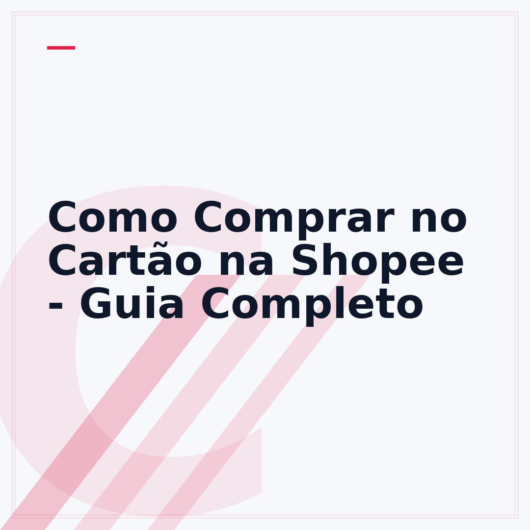 Como Comprar no Cartão na Shopee - Guia Completo