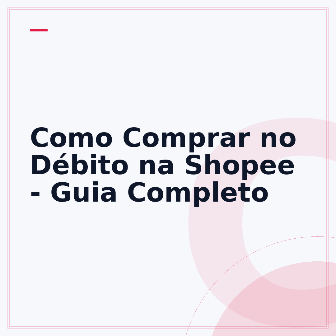 Como Comprar no Débito na Shopee - Guia Completo