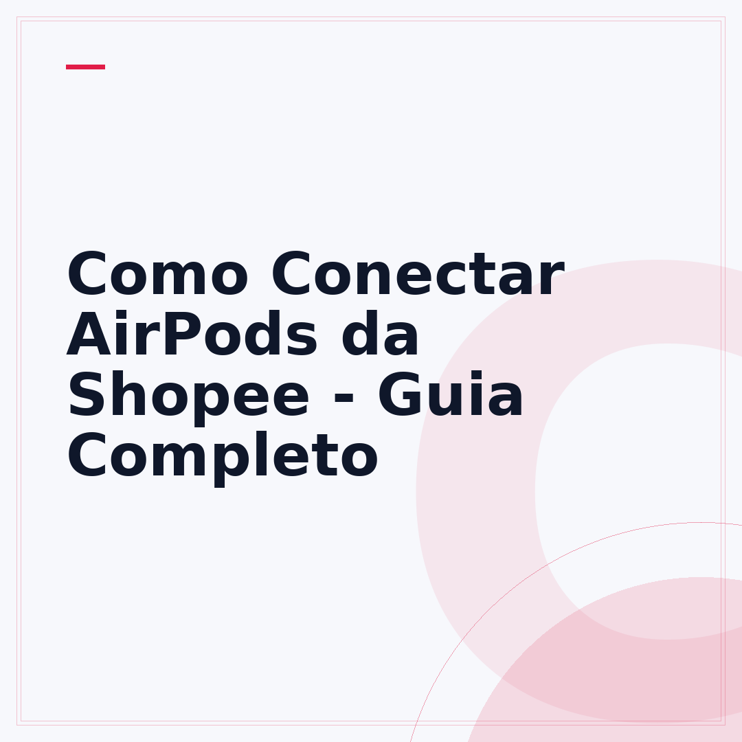 Como Conectar AirPods da Shopee - Guia Completo