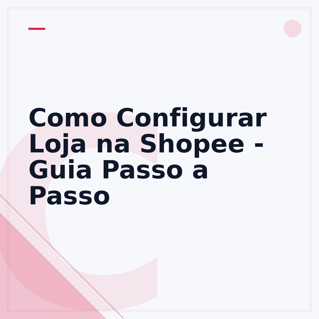 Como Configurar Loja na Shopee - Guia Passo a Passo