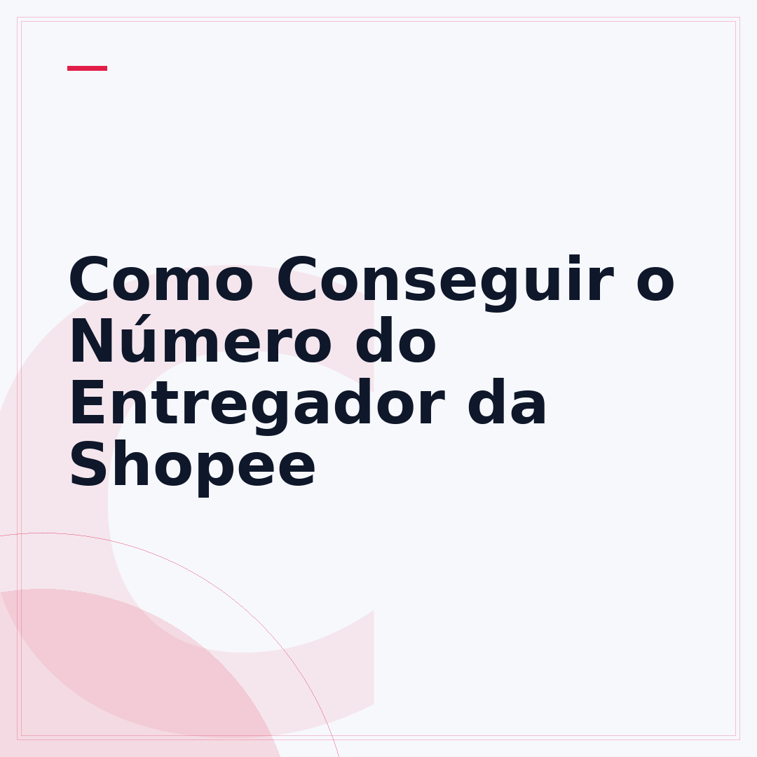 Como Conseguir o Número do Entregador da Shopee