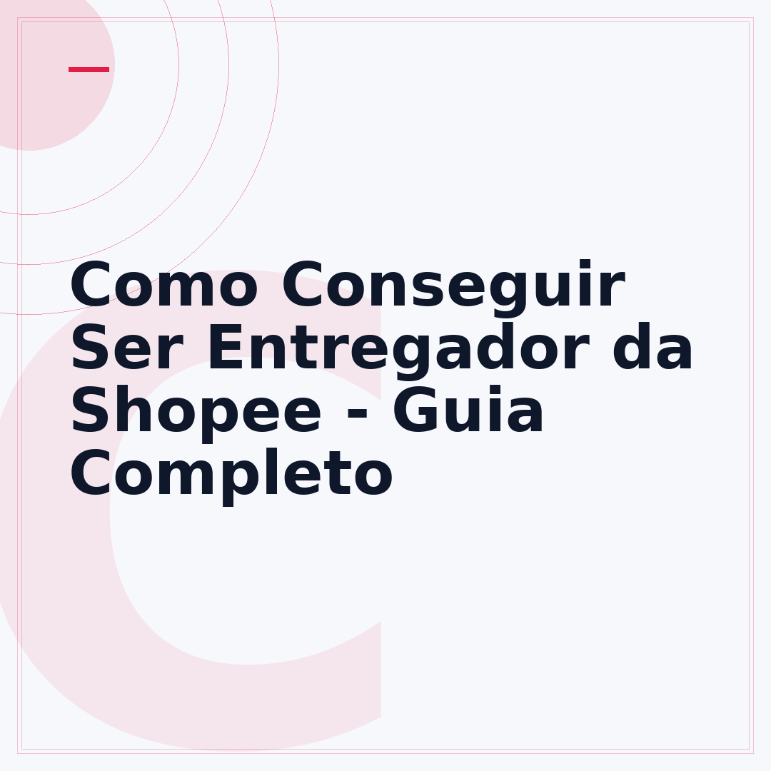 Como Conseguir Ser Entregador da Shopee - Guia Completo