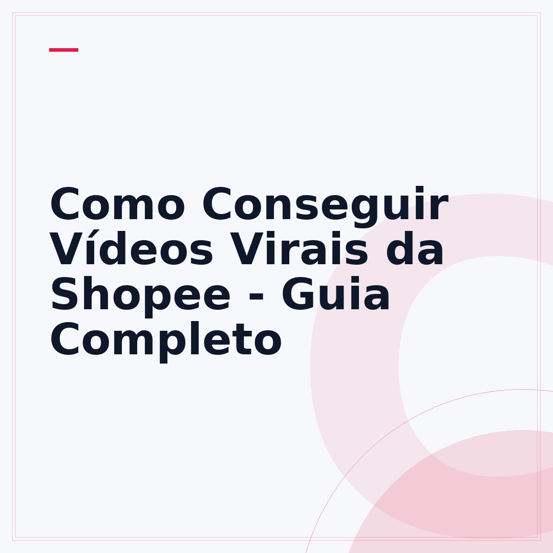Como Conseguir Vídeos Virais da Shopee - Guia Completo